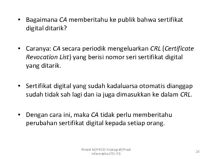  • Bagaimana CA memberitahu ke publik bahwa sertifikat digital ditarik? • Caranya: CA