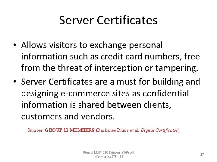 Server Certificates • Allows visitors to exchange personal information such as credit card numbers,