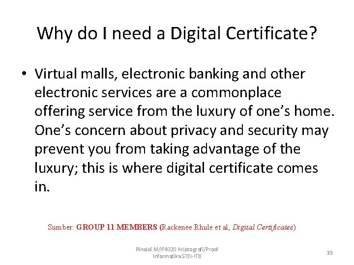 Why do I need a Digital Certificate? • Virtual malls, electronic banking and other