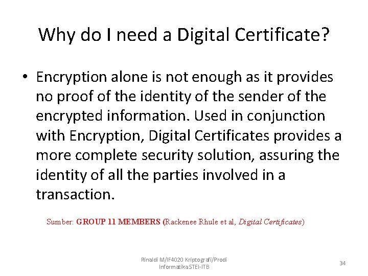 Why do I need a Digital Certificate? • Encryption alone is not enough as