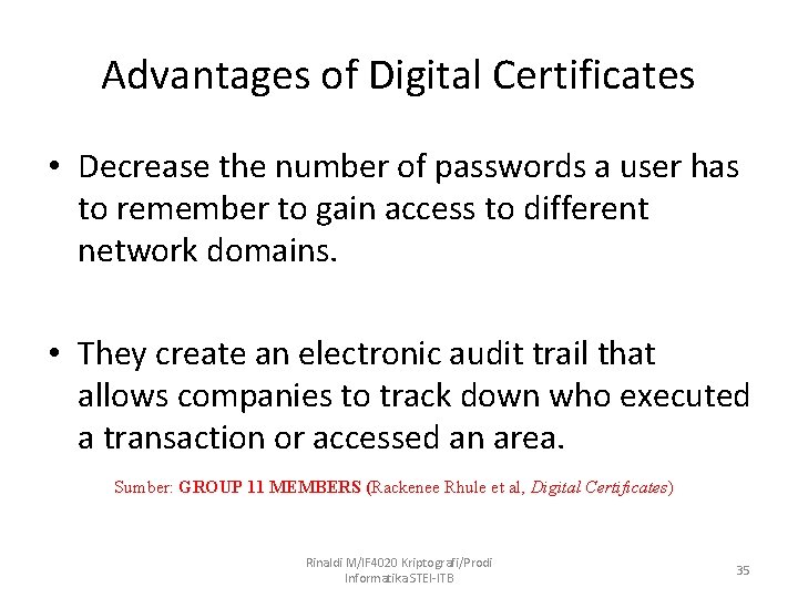 Advantages of Digital Certificates • Decrease the number of passwords a user has to