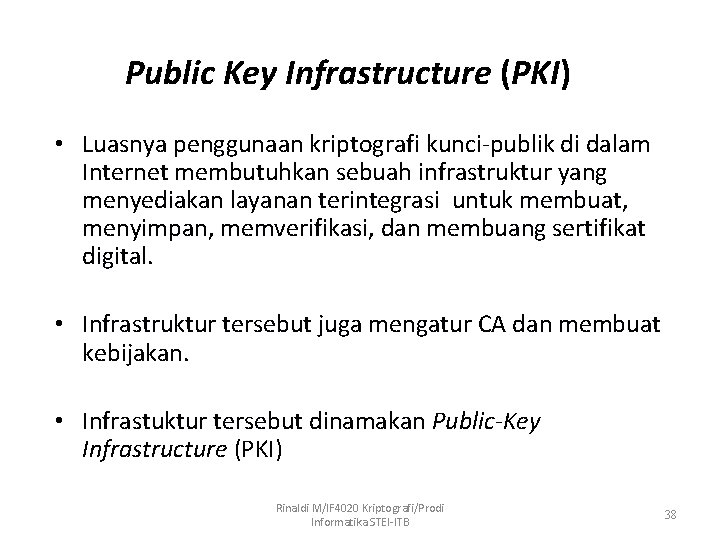 Public Key Infrastructure (PKI) • Luasnya penggunaan kriptografi kunci-publik di dalam Internet membutuhkan sebuah