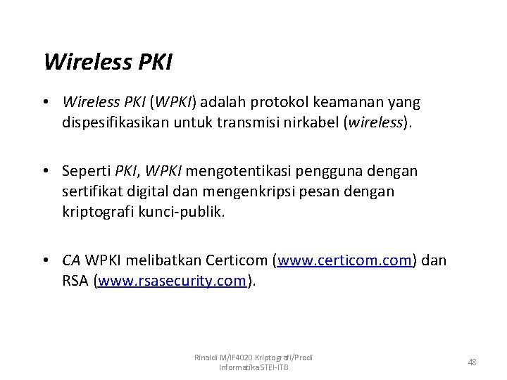 Wireless PKI • Wireless PKI (WPKI) adalah protokol keamanan yang dispesifikasikan untuk transmisi nirkabel