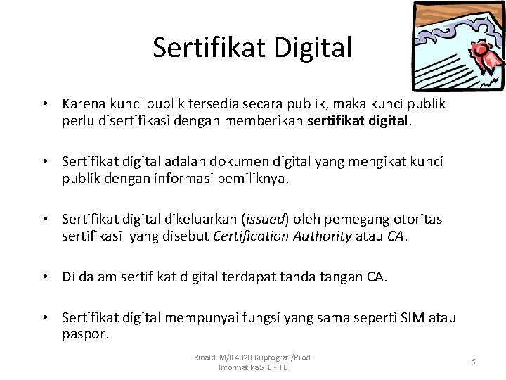 Sertifikat Digital • Karena kunci publik tersedia secara publik, maka kunci publik perlu disertifikasi