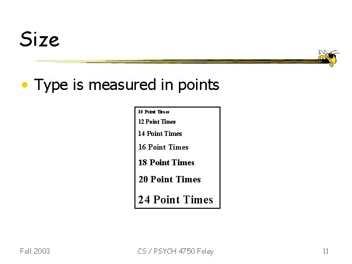 Size • Type is measured in points 10 Point Times 12 Point Times 14