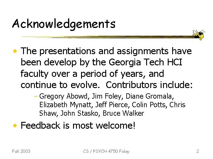 Acknowledgements • The presentations and assignments have been develop by the Georgia Tech HCI