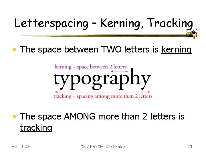 Letterspacing – Kerning, Tracking • The space between TWO letters is kerning • The