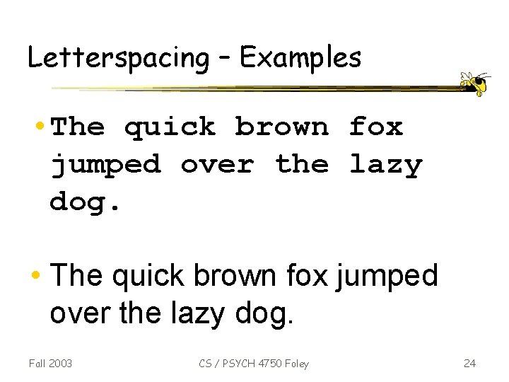 Letterspacing – Examples • The quick brown fox jumped over the lazy dog. Fall