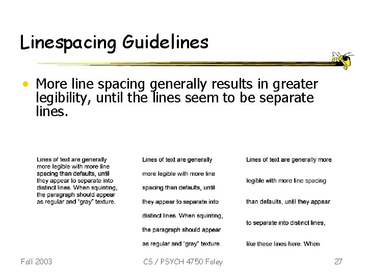 Linespacing Guidelines • More line spacing generally results in greater legibility, until the lines