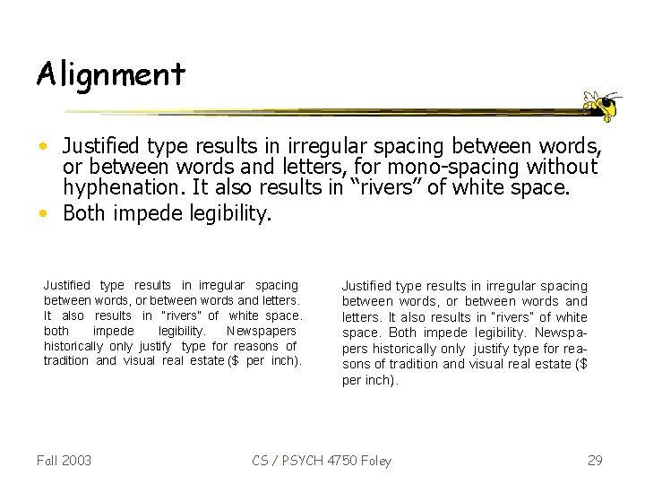 Alignment • Justified type results in irregular spacing between words, or between words and