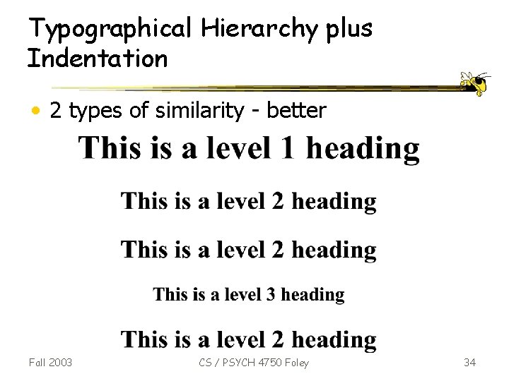 Typographical Hierarchy plus Indentation • 2 types of similarity - better Fall 2003 CS