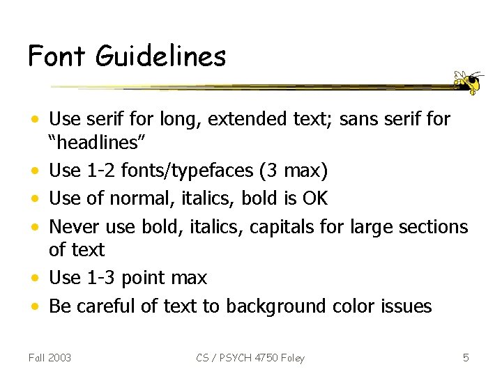Font Guidelines • Use serif for long, extended text; sans serif for “headlines” •