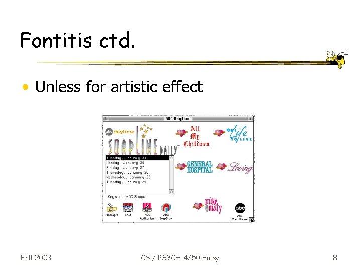 Fontitis ctd. • Unless for artistic effect Fall 2003 CS / PSYCH 4750 Foley