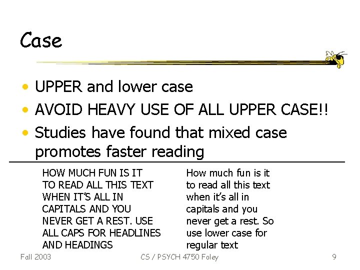 Case • UPPER and lower case • AVOID HEAVY USE OF ALL UPPER CASE!!