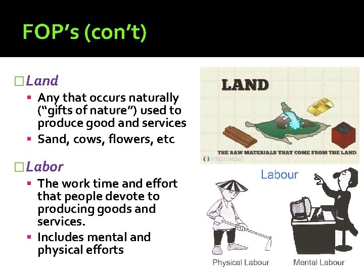 FOP’s (con’t) �Land Any that occurs naturally (“gifts of nature”) used to produce good FOP’s (con’t) �Land Any that occurs naturally (“gifts of nature”) used to produce good