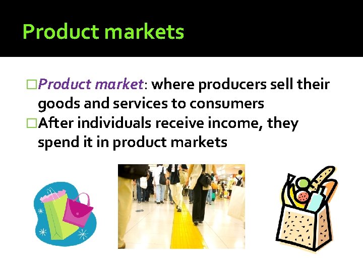 Product markets �Product market: where producers sell their goods and services to consumers �After Product markets �Product market: where producers sell their goods and services to consumers �After