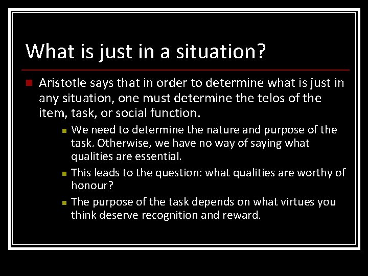 What is just in a situation? n Aristotle says that in order to determine What is just in a situation? n Aristotle says that in order to determine