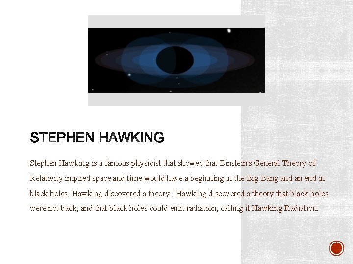 STEPHEN HAWKING Stephen Hawking is a famous physicist that showed that Einstein's General Theory