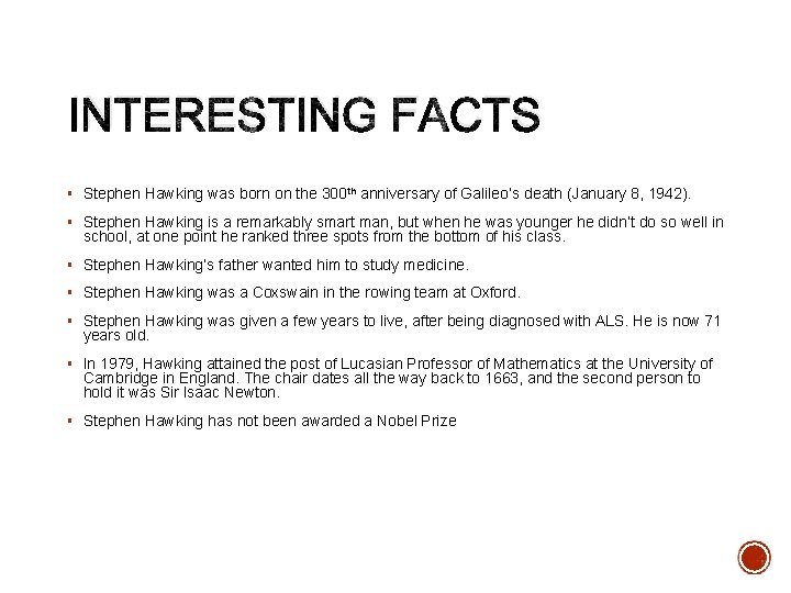 INTERESTING FACTS § Stephen Hawking was born on the 300 th anniversary of Galileo’s