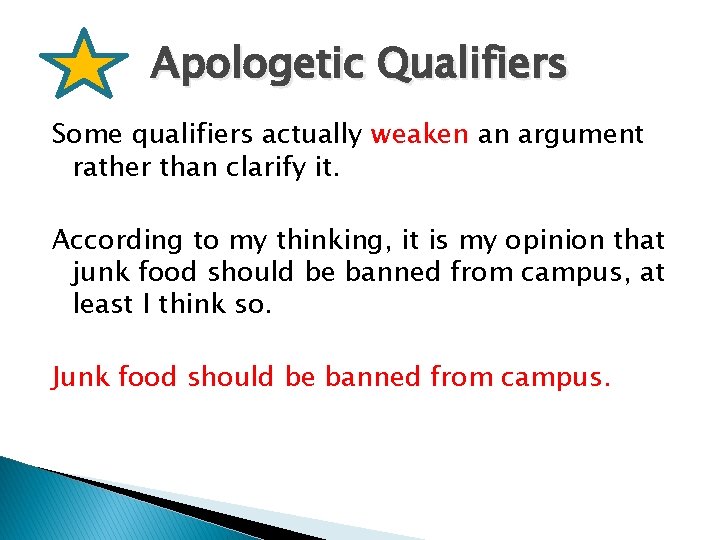 Apologetic Qualifiers Some qualifiers actually weaken an argument rather than clarify it. According to