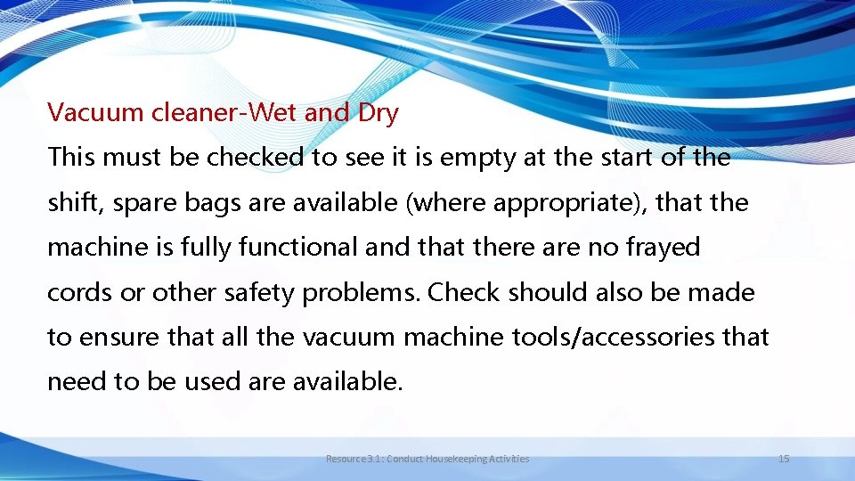 Vacuum cleaner-Wet and Dry This must be checked to see it is empty at
