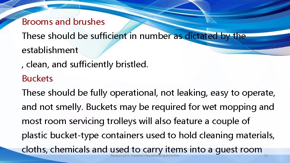 Brooms and brushes These should be sufficient in number as dictated by the establishment