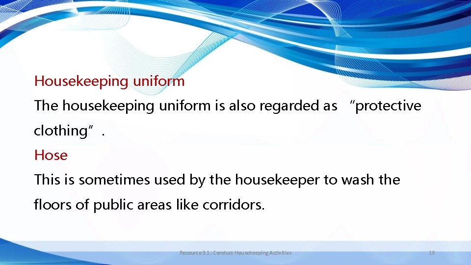 Housekeeping uniform The housekeeping uniform is also regarded as “protective clothing”. Hose This is