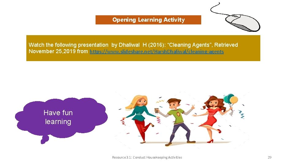 Opening Learning Activity Watch the following presentation by Dhaliwal H (2016): “Cleaning Agents”, Retrieved