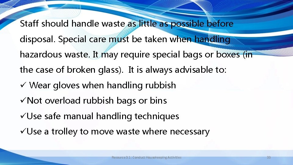 Staff should handle waste as little as possible before disposal. Special care must be