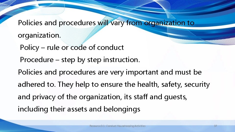 Policies and procedures will vary from organization to organization. Policy – rule or code