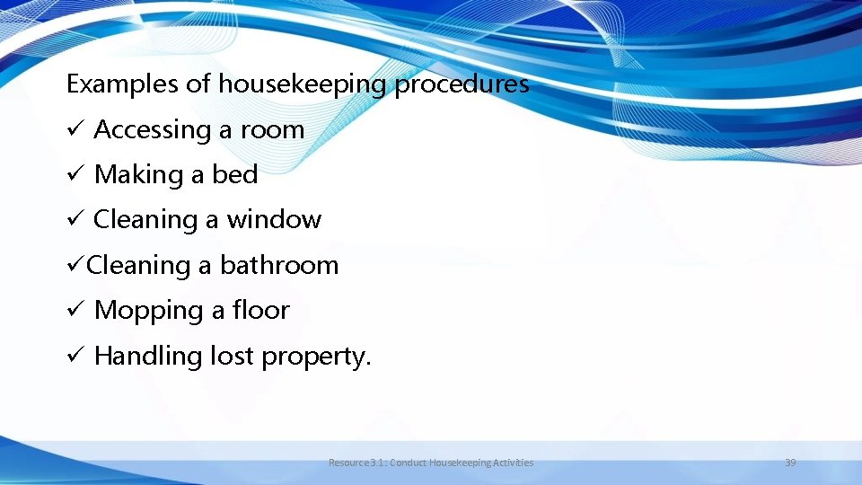 Examples of housekeeping procedures ü Accessing a room ü Making a bed ü Cleaning