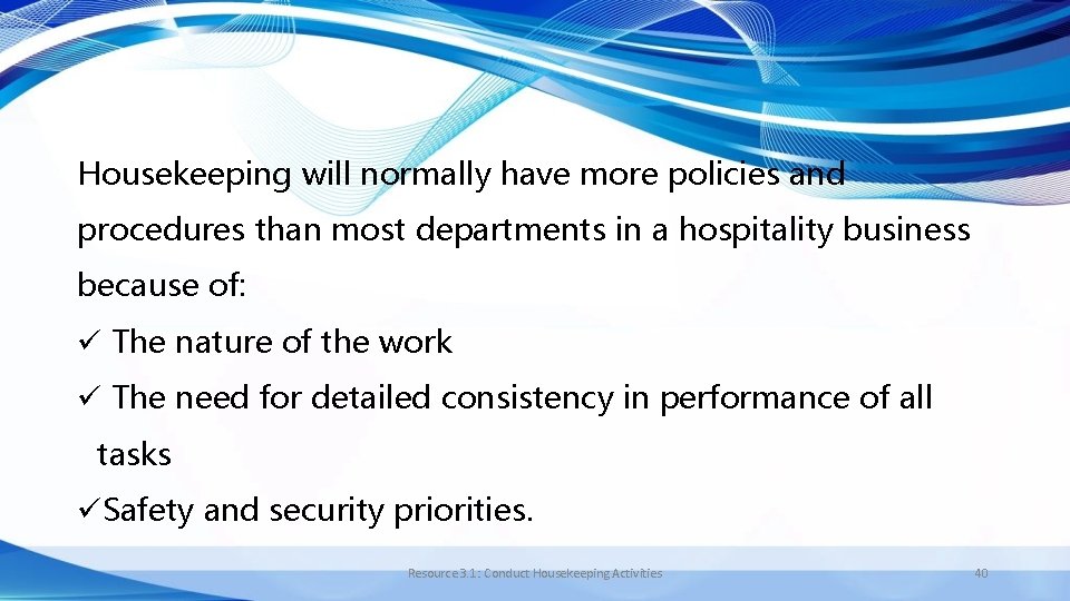 Housekeeping will normally have more policies and procedures than most departments in a hospitality