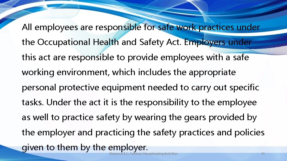 All employees are responsible for safe work practices under the Occupational Health and Safety