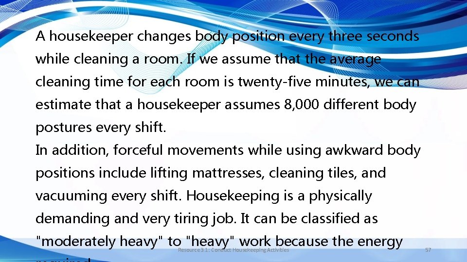 A housekeeper changes body position every three seconds while cleaning a room. If we