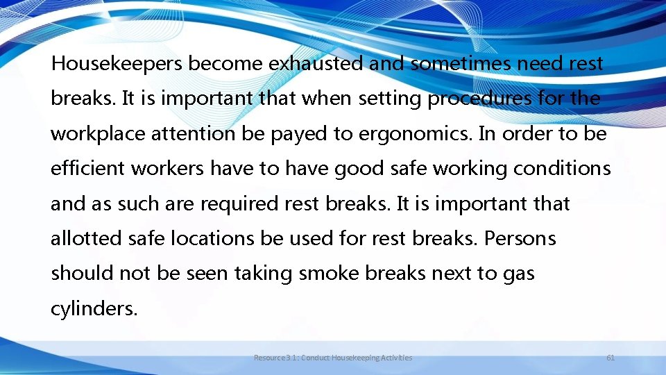 Housekeepers become exhausted and sometimes need rest breaks. It is important that when setting