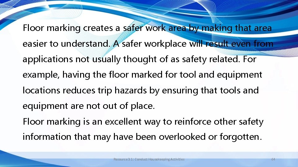 Floor marking creates a safer work area by making that area easier to understand.