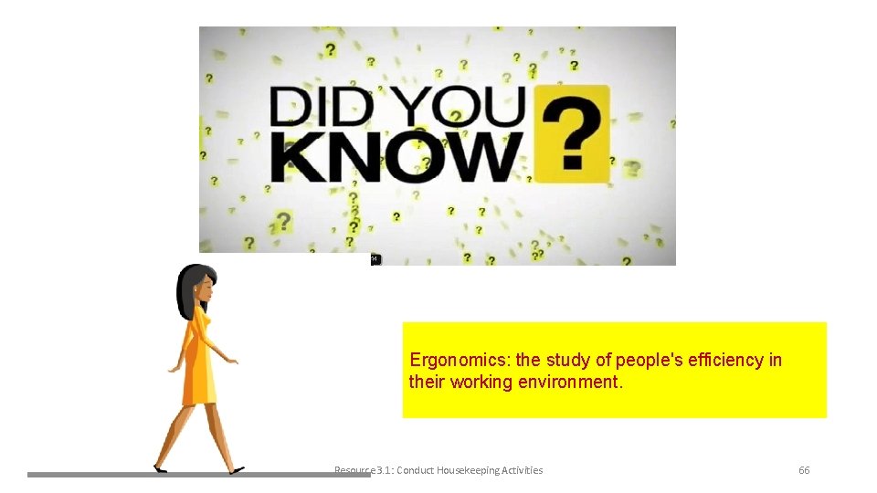 Ergonomics: the study of people's efficiency in their working environment. Resource 3. 1: Conduct