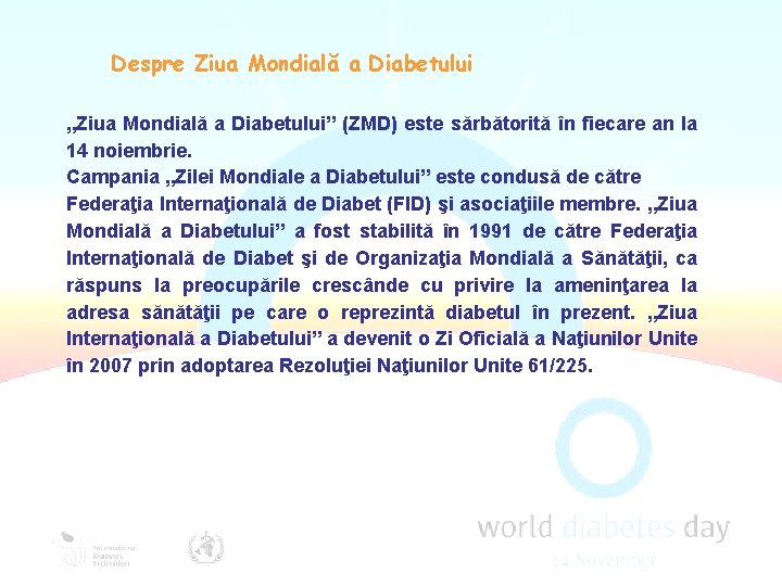 Despre Ziua Mondială a Diabetului „Ziua Mondială a Diabetului” (ZMD) este sărbătorită în fiecare