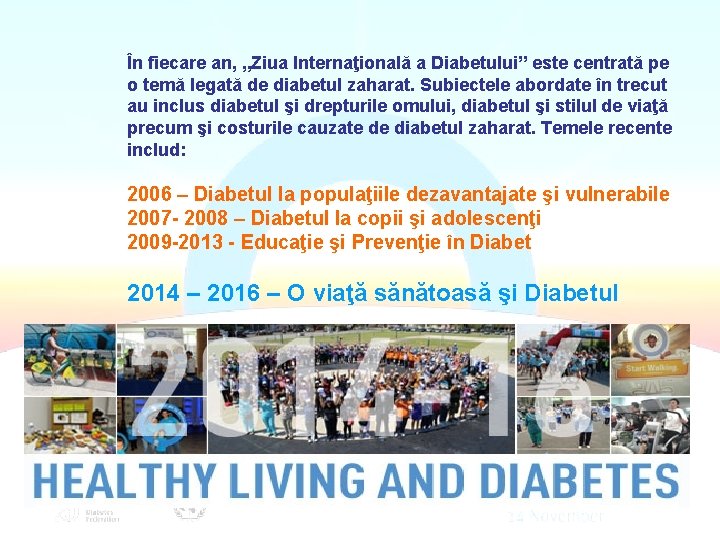 În fiecare an, „Ziua Internaţională a Diabetului” este centrată pe o temă legată de