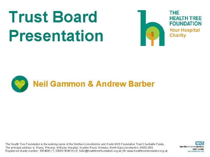 Trust Board Presentation Neil Gammon & Andrew Barber The Health Tree Foundation is the