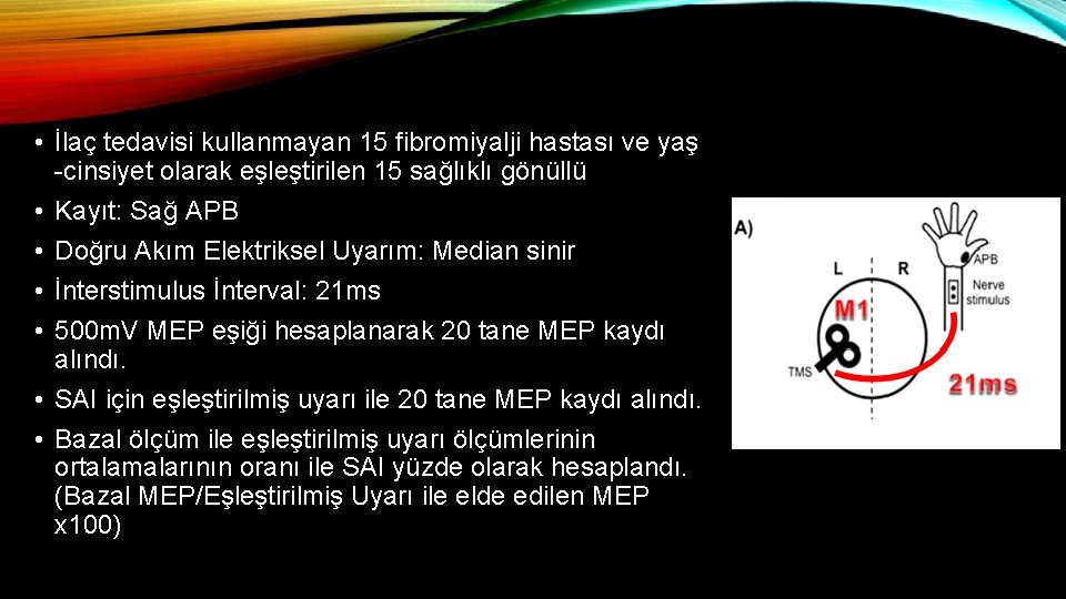  • İlaç tedavisi kullanmayan 15 fibromiyalji hastası ve yaş -cinsiyet olarak eşleştirilen 15