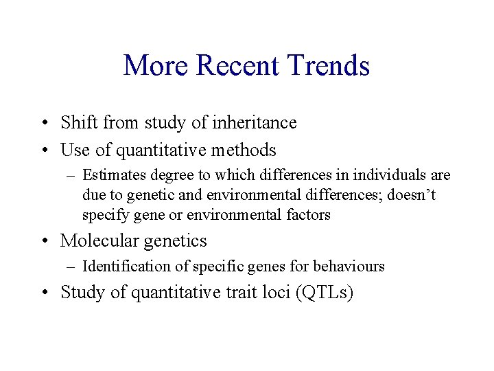 More Recent Trends • Shift from study of inheritance • Use of quantitative methods