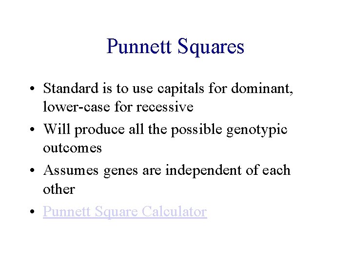 Punnett Squares • Standard is to use capitals for dominant, lower-case for recessive •