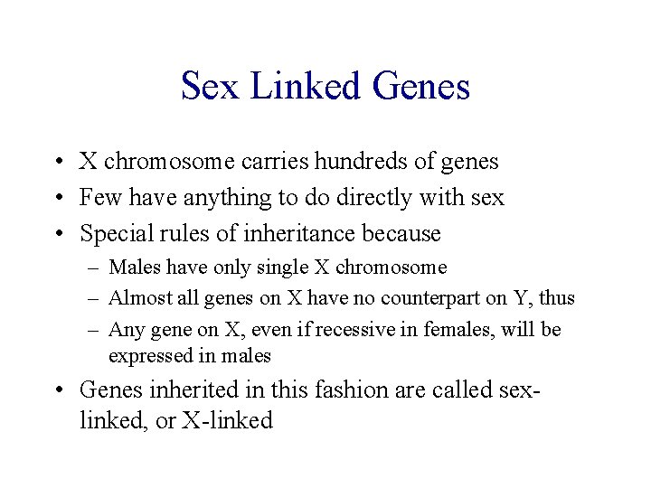 Sex Linked Genes • X chromosome carries hundreds of genes • Few have anything
