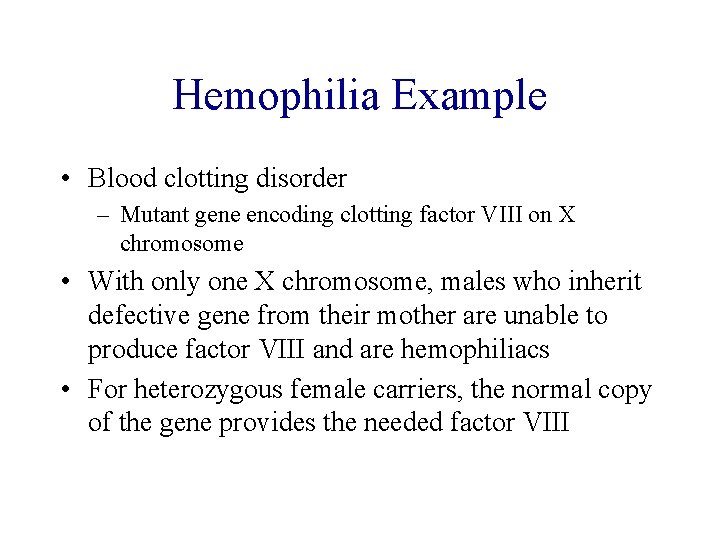 Hemophilia Example • Blood clotting disorder – Mutant gene encoding clotting factor VIII on