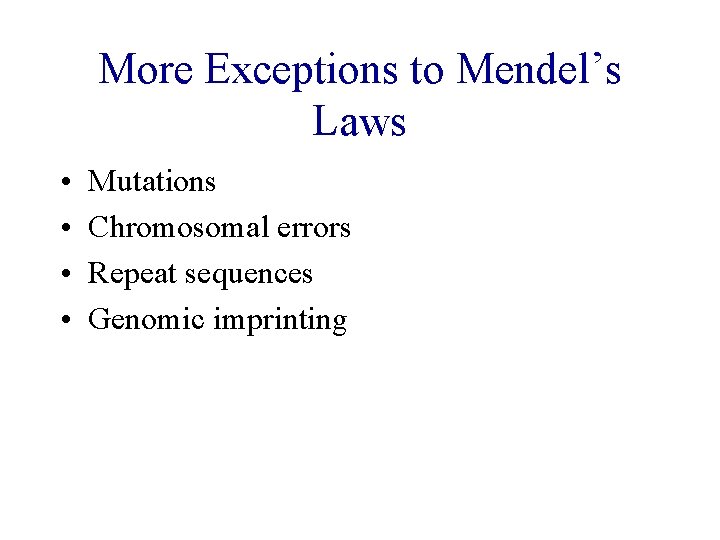 More Exceptions to Mendel’s Laws • • Mutations Chromosomal errors Repeat sequences Genomic imprinting