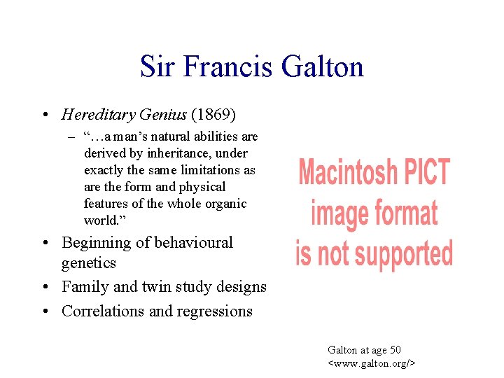 Sir Francis Galton • Hereditary Genius (1869) – “…a man’s natural abilities are derived
