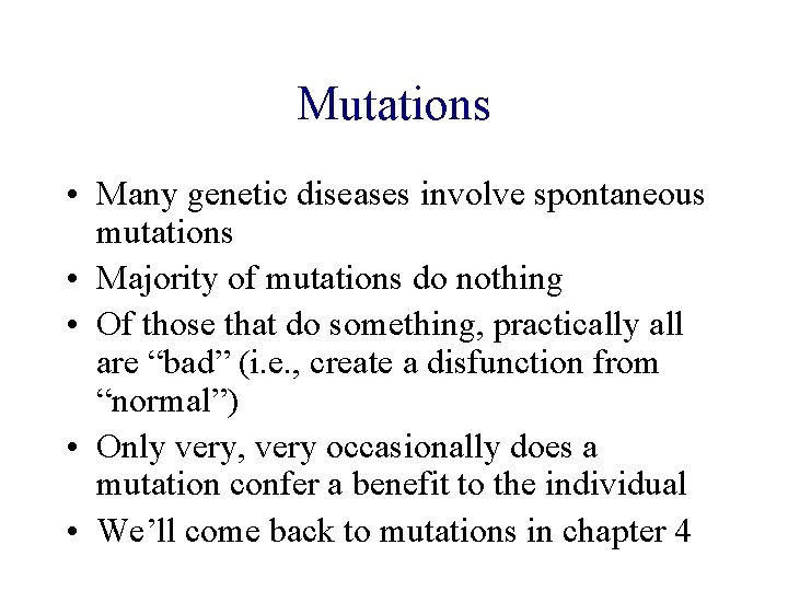 Mutations • Many genetic diseases involve spontaneous mutations • Majority of mutations do nothing