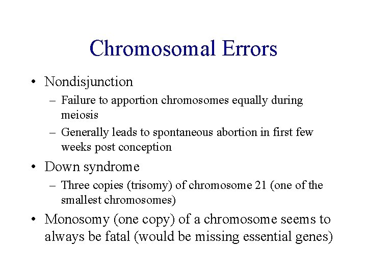 Chromosomal Errors • Nondisjunction – Failure to apportion chromosomes equally during meiosis – Generally