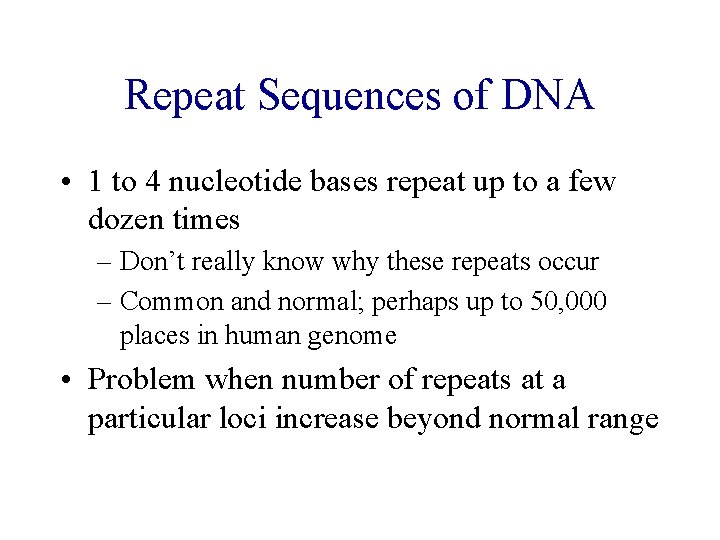 Repeat Sequences of DNA • 1 to 4 nucleotide bases repeat up to a